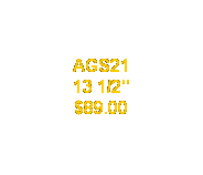 Text Box: AGS21
13 1/2"
$89.00
