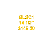 Text Box: GLSC1
14 1/2"
$149.00
